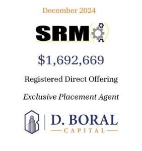D. Boral Capital acted as Exclusive Placement Agent to SRM Entertainment, Inc. (Nasdaq: SRM) in connection with its $1.7 Million Registered Direct Offering